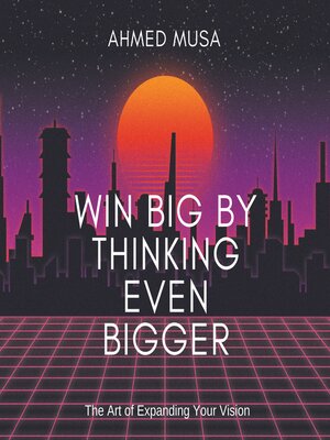 cover image of Win Big by Thinking Even Bigger